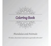 Coloring Book: Mandalas and Animals: To relax, disconnect and express yourself with color
