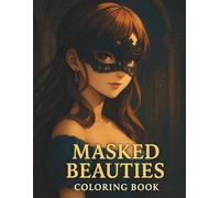 Coloring Book - Masked Beauties: Stylish Women in Decorative Masks for Coloring and Creative Relaxation