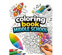 Coloring Book Middle School | 40 Relaxing and Creative Illustrations: For Kids, Teens, and Adults | Bold & Easy Art to Boost Mindfulness and Fun