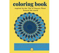 Coloring Book: Mindfulness Coloring Book with Stress Relieving Designs: This coloring book takes inspiration from the decorative tiles of iconic ... inviting you to bring them to life with color