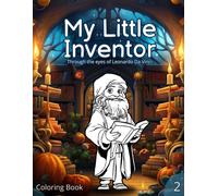 Coloring Book: My Little Inventor: Through The Eyes Of Leonardo Da Vinci. From 3 To 8 Years Old (My Little Genius)