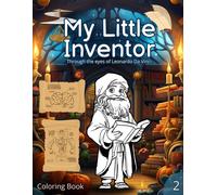 Coloring Book: My Little Inventor: Through The Eyes Of Leonardo Da Vinci. From 8 To Eight 8 Old