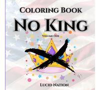 Coloring Book No King: Volume One: A Political Satire Coloring Book by Lucid Nation