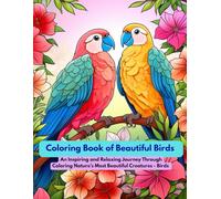 Coloring Book of Beautiful Birds: An Inspiring and Relaxing Journey Through Coloring Nature’s Most Beautiful Creatures - Birds