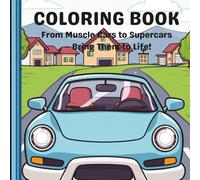Coloring Book of Cars: From Muscle Cars to Supercars - Bring Them to Life!