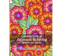 Coloring Book of Japanese Relaxing Patterns for Adults: Stress-relieving mandalas, geometric shapes and flowers from Japan for grown-ups and teens to color
