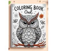 COLORING BOOK OWL: A Mystical Coloring Experience: Discover the Magic of Owls with Over 30 Beautifully Detailed Coloring Pages for Relaxation and Creativity