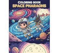 COLORING BOOK SPACE PHARAOHS: Egyptian Space Coloring Adventure Proposed Subtitle: A Fun Coloring Book for Kids Featuring Pharaohs, Gods, and Mummies ... Pages to Explore the Ancient Egyptian Galaxy