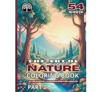 Coloring book The Art of Nature: Graceful Landscapes For Adults Part 2: Mindful Escapes into Earth's Serene Beauty, 54 images of Natural Landscapes