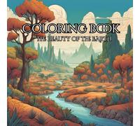 Coloring Book: The Beauty of the Earth: Take a moment to relax and unwind amidst the beauty of the world beyond the hustle and bustle of everyday life.