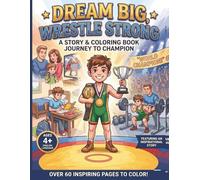 Coloring Book: The Wrestler's Dream - An Inspirational Journey of Strength and Courage: 60 Action-Packed Wrestling Coloring Pages with ... for Kids, Boys, and Sports Fans of All Ages