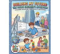 Coloring Book: The Young Engineer's Dream Journey: From Building Blocks to Towering Skyscrapers: An Inspiring Adventure for Future Innovators