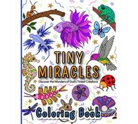 Coloring Book: Tiny Miracles | Discover the Wonders of God’s Tiniest Creations | Includes Interesting Facts about Amazing Creatures | For Boys and Girls Aged 6-12