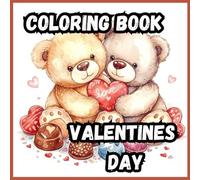 Coloring Book- Valentines Day: Valentine’s Day Coloring Book: 20 Sweet Scenes of Hearts, Hugs & Holiday Fun| 8.5x8.5 size