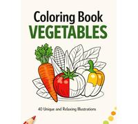 Coloring Book Vegetables: 40 Unique and Relaxing Illustrations for Adults and Teens