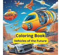 Coloring Book Vehicles of The Future: For Children, Teenagers and Adults, 80 pages