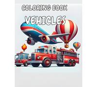 Coloring Book Vehicles: Ride, Drive, And Fly: A Coloring Journey