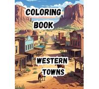 Coloring Book- Western Towns: Step Back in Time and Saddle Up for Adventure| 20 scenes 8.5 x 11 inch in size