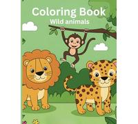 Coloring Book - Wild animals: Smile and Color! The Friendly Wild Animals for Little Artists.