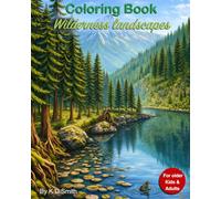 Coloring Book: Wilderness landscapes - For older Kids & Adults │ With the theme of the Wilderness; including Mountains, Lakes, Forests, RIvers and ... Gift for Vocations, Holidays and Chill time.