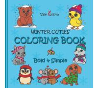 Coloring Book Winter Cuties - Bold & Simple: 50 winterly hand drawn animal pictures for kids, teens and adults; super cute designs in a "bold - easy" style