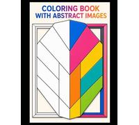 COLORING BOOK WITH ABSTRACT IMAGES: 100 abstract images ready to be colored creatively. Suitable for young people and adults. Suitable for leisure time, school, group activities, and holidays.