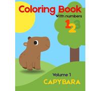 Coloring book with numbers for kids, adorable animals - Capybara / Learning: Fun Learning Activities to Boost Creativity and Number Recognition from 1 - 23 (volume 1)