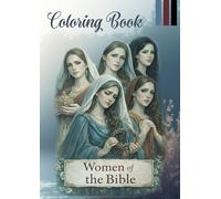 Coloring Book: Women of the Bible. Stories of Faith, God's Love, Patience, Mother's Love,Freindship, Esther, Mary, Maria, Holy, Women, Biblical, ... Martha, Eve, Eva, Hannah,Ruth, Elisabeth