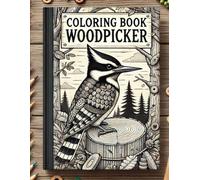COLORING BOOK WOODPICKER: A Nature Lover's Coloring Journey: Discover the Intricate World of Woodpeckers with Over 30 Beautifully Designed Coloring Pages for Relaxation and Creativity