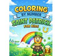 Coloring by Number : Saint Patrick's Day for Kids: Fun and Easy Color By Number Activity Book with Leprechauns , Rainbows , Shamrocks and Lucky Scenes for Boys and Girls Ages 4-8