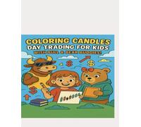 Coloring Candles: Day Trading for Kids: A Fun Coloring Book to Learn Candlesticks, Chart Patterns, and Trading Basics with Benny the Bull & Boo the Bear