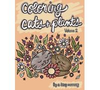 Coloring Cats And Plants Volume 2: An Original Coloring Book For Cat Lovers And Plant Lovers Of All Ages From The Drawings Of Artist A King Mccarty