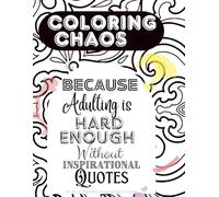 Coloring Chaos: Because Adulting is Hard Enough Without Inspirational Quotes: An Adult Coloring Book without Words