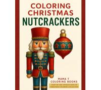 Coloring Christmas Nutcracker: A Festive Holiday Coloring Book: A Holiday Coloring Book of Nutcracker Kings, Drummers, and Timeless Christmas Joy- ... Twelve Days of Christmas Coloring Collection