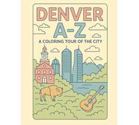 Coloring Denver: An A to Z Adventure: Explore Denver - One Letter at a Time!