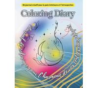 Coloring Diary - Journal de coloriage pour l’harmonie de vos centres énergétiques: Mandala et méditation pour la paix intérieure.