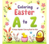 Coloring Easter A to Z: A Unique Alphabet Coloring Book for Kids Ages 3-6 Featuring Easter Bunnies, Chicks, Eggs, and Spring Surprises: Learn the ... Symbols, Words | Perfect for Toddlers