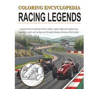 Coloring Encyclopedia - Racing Legends: A special interest coloring book for adults, explore the high speed world of racing legends through relaxing coloring and informative fact sheets