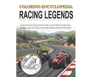 Coloring Encyclopedia - Racing Legends: A special interest coloring book for adults, explore the high speed world of racing legends through relaxing coloring and informative fact sheets
