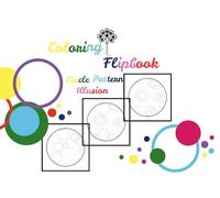 COLORING FLIPBOOK - CIRCLE PATTERN ILLUSION: A Beautiful Circle Pattern Illusion Coloring flipbook for All ages, Bold and easy coloring book