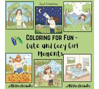 Coloring for Fun - Cute and Cozy Girl Moments: An Aesthetic Coloring Journey: Featuring 60 Soft Illustrations of Cozy Life and Sweet Moments