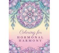 Coloring for Hormonal Harmony: A therapeutic book designed to support women living with PCOS