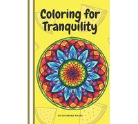 Coloring For Tranquility: Calm The Mind Free Yourself From Anxiety By Coloring This Book Be Mindful In The Moment And Present As It's Important To Take The Time To Relax. (Puzzle Books)