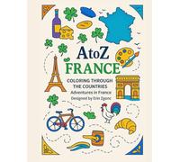Coloring France: An A to Z Adventure: Explore the Sights, Symbols & Stories of France- One Letter at a Time!