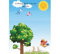 Coloring Fruit to Learn Spanish: Coloring Book of Fruits
