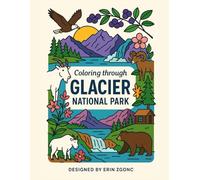 Coloring Glacier National Park: An A to Z Adventure: Explore the Wonders, Wildlife & Landmarks of Glacier-One Letter at a Time!