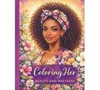 Coloring Her: Beauty and Wellness: I A Christian Coloring Book for Women - Beauty, Wellness, Self-Care & Faith-Based Inspiration I