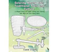 Coloring Hmong Life: Traditional Tools and Culture - A Bilingual Hmong and English Coloring Book Featuring Both White and Green Hmong Dialects