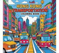 Coloring Hong Kong Rides: A Cute Transport Adventure: A Fun Coloring Book Featuring Hong Kong's Iconic Vehicles - Minbuses, Trams, Rickshaws, Ferries & More ~!