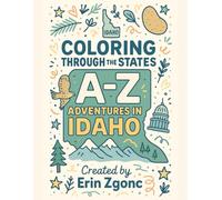 Coloring Idaho: An A to Z Tour of the State: Explore the Sights, Symbols & Stories of Idaho - One Letter at a Time!
